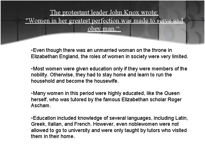 The protestant leader John Knox wrote: "Women in her greatest perfection was made to