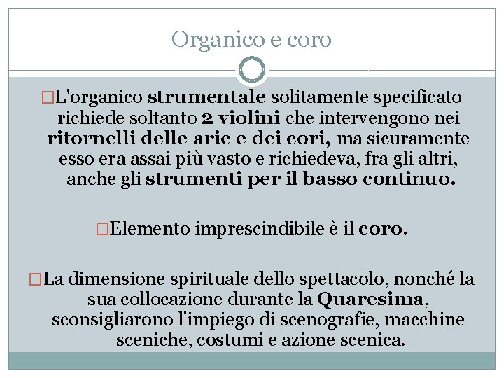 Organico e coro �L'organico strumentale solitamente specificato richiede soltanto 2 violini che intervengono nei