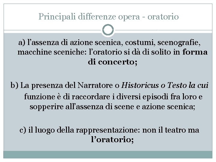 Principali differenze opera - oratorio a) l’assenza di azione scenica, costumi, scenografie, macchine sceniche: