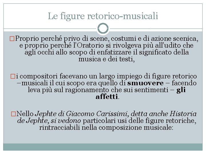 Le figure retorico-musicali �Proprio perché privo di scene, costumi e di azione scenica, e