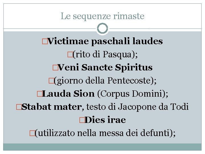 Le sequenze rimaste �Victimae paschali laudes �(rito di Pasqua); �Veni Sancte Spiritus �(giorno della