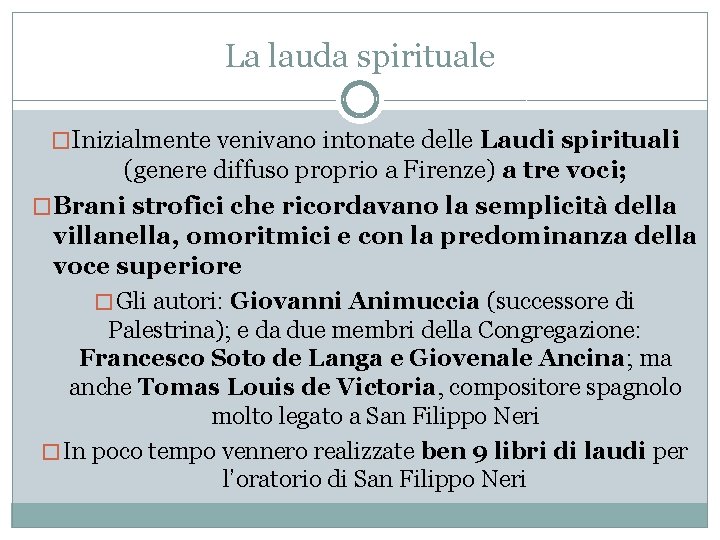 La lauda spirituale �Inizialmente venivano intonate delle Laudi spirituali (genere diffuso proprio a Firenze)
