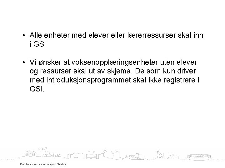  • Alle enheter med elever eller lærerressurser skal inn i GSI • Vi