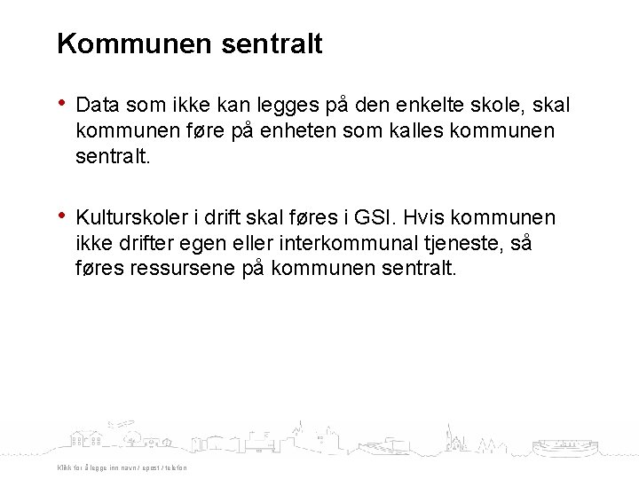 Kommunen sentralt • Data som ikke kan legges på den enkelte skole, skal kommunen