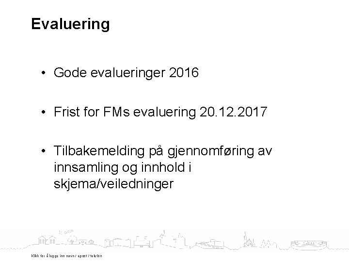 Evaluering • Gode evalueringer 2016 • Frist for FMs evaluering 20. 12. 2017 •