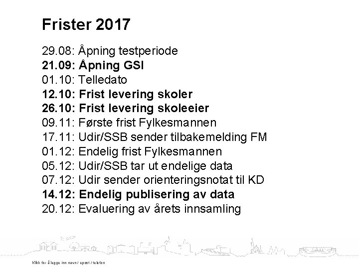 Frister 2017 29. 08: Åpning testperiode 21. 09: Åpning GSI 01. 10: Telledato 12.