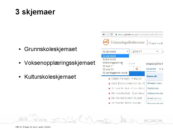 3 skjemaer • Grunnskoleskjemaet • Voksenopplæringsskjemaet • Kulturskoleskjemaet Klikk for å legge inn navn