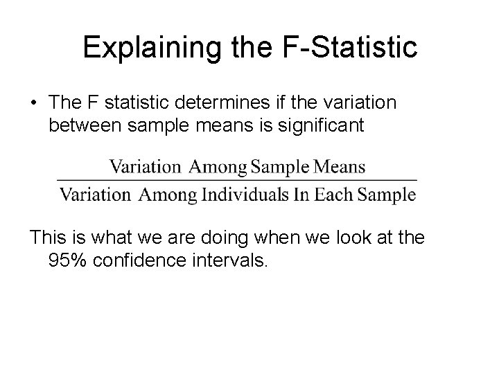 Explaining the F-Statistic • The F statistic determines if the variation between sample means Explaining the F-Statistic • The F statistic determines if the variation between sample means