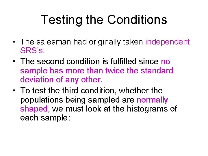 Testing the Conditions • The salesman had originally taken independent SRS’s. • The secondition Testing the Conditions • The salesman had originally taken independent SRS’s. • The secondition