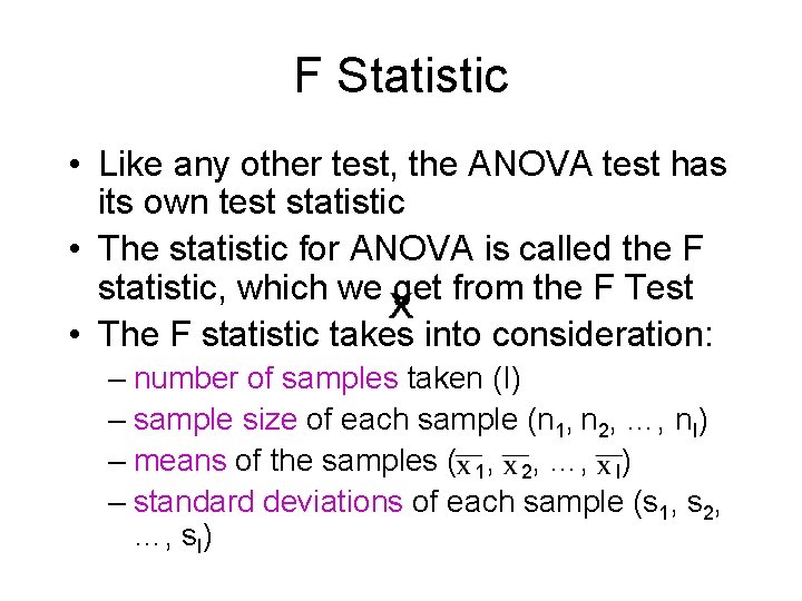 F Statistic • Like any other test, the ANOVA test has its own test F Statistic • Like any other test, the ANOVA test has its own test
