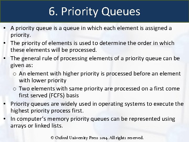 6. Priority Queues • A priority queue is a queue in which each element