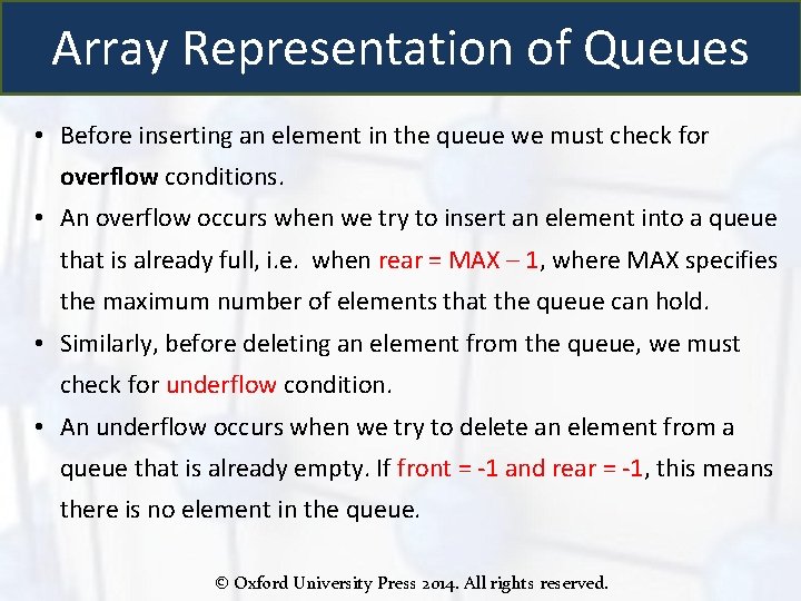 Array Representation of Queues • Before inserting an element in the queue we must