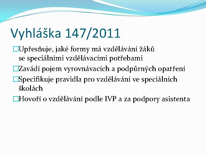 Vyhláška 147/2011 �Upřesňuje, jaké formy má vzdělávání žáků se speciálními vzdělávacími potřebami �Zavádí pojem