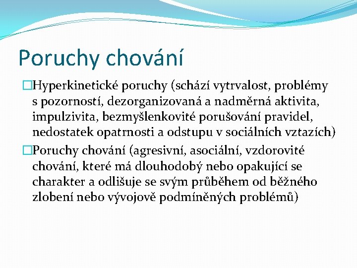 Poruchy chování �Hyperkinetické poruchy (schází vytrvalost, problémy s pozorností, dezorganizovaná a nadměrná aktivita, impulzivita,