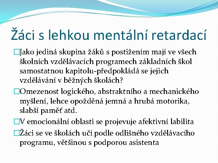 Žáci s lehkou mentální retardací �Jako jediná skupina žáků s postižením mají ve všech