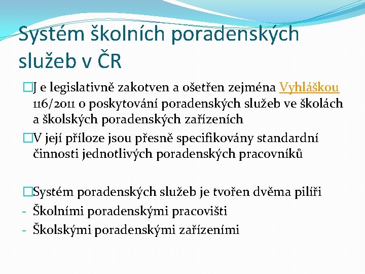 Systém školních poradenských služeb v ČR �J e legislativně zakotven a ošetřen zejména Vyhláškou