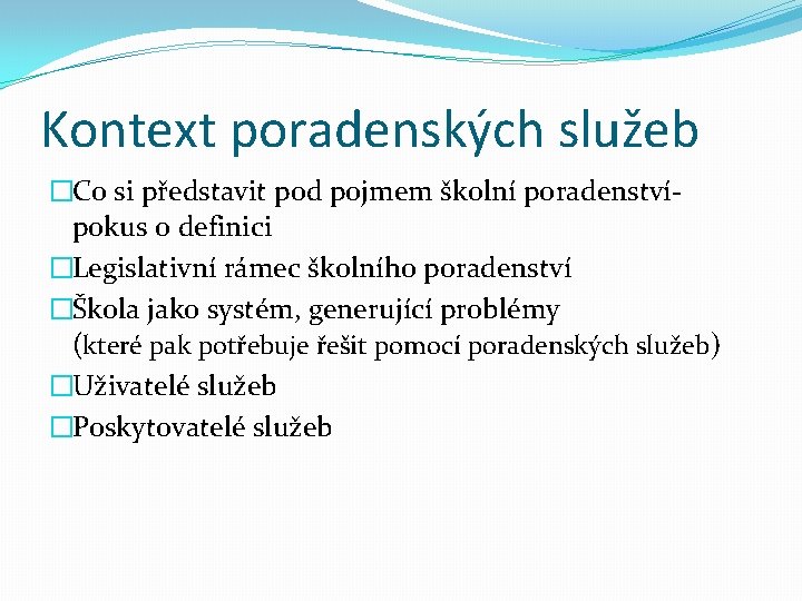 Kontext poradenských služeb �Co si představit pod pojmem školní poradenstvípokus o definici �Legislativní rámec