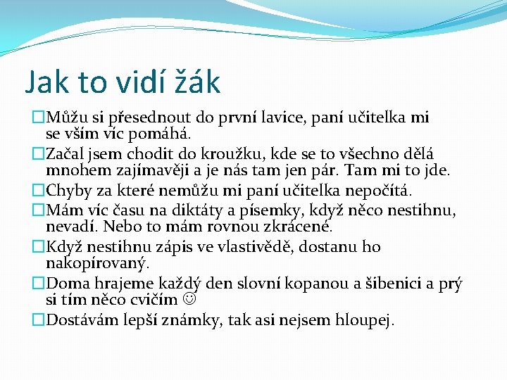 Jak to vidí žák �Můžu si přesednout do první lavice, paní učitelka mi se