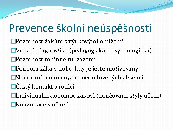 Prevence školní neúspěšnosti �Pozornost žákům s výukovými obtížemi �Včasná diagnostika (pedagogická a psychologická) �Pozornost