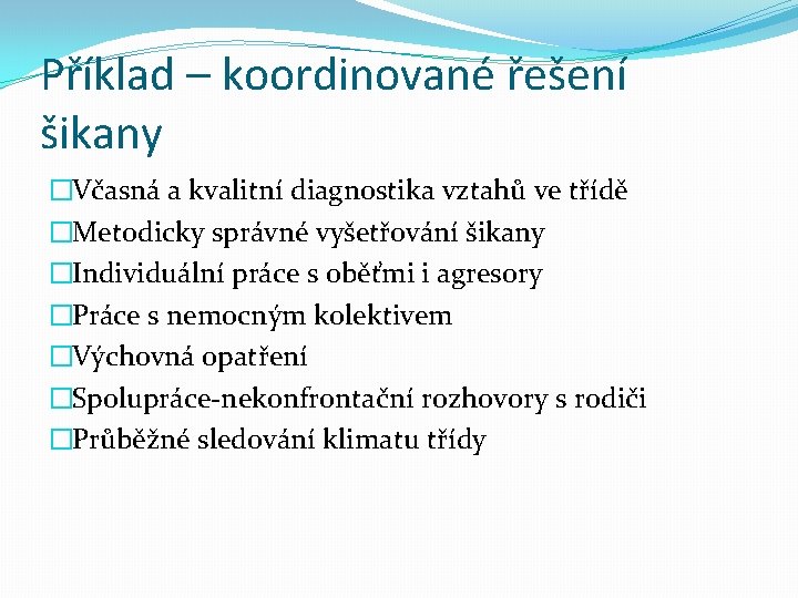 Příklad – koordinované řešení šikany �Včasná a kvalitní diagnostika vztahů ve třídě �Metodicky správné