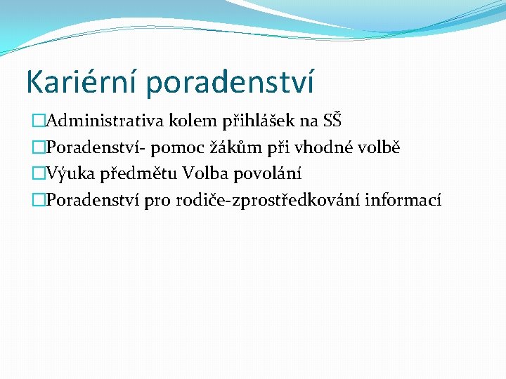 Kariérní poradenství �Administrativa kolem přihlášek na SŠ �Poradenství- pomoc žákům při vhodné volbě �Výuka