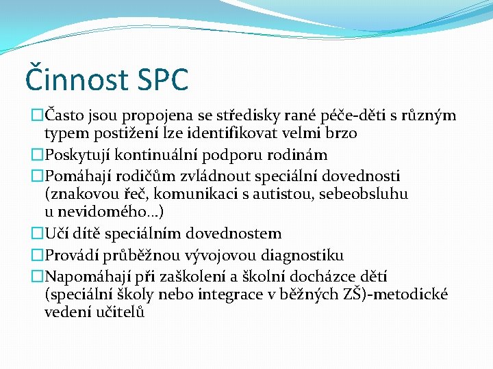 Činnost SPC �Často jsou propojena se středisky rané péče-děti s různým typem postižení lze