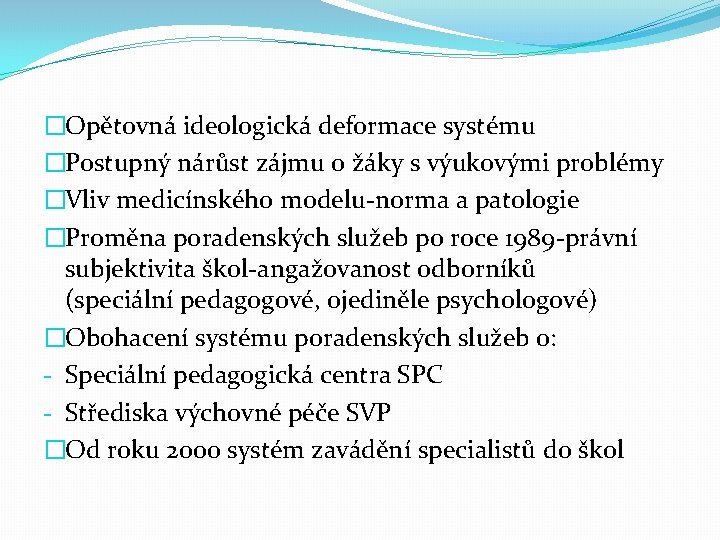 �Opětovná ideologická deformace systému �Postupný nárůst zájmu o žáky s výukovými problémy �Vliv medicínského