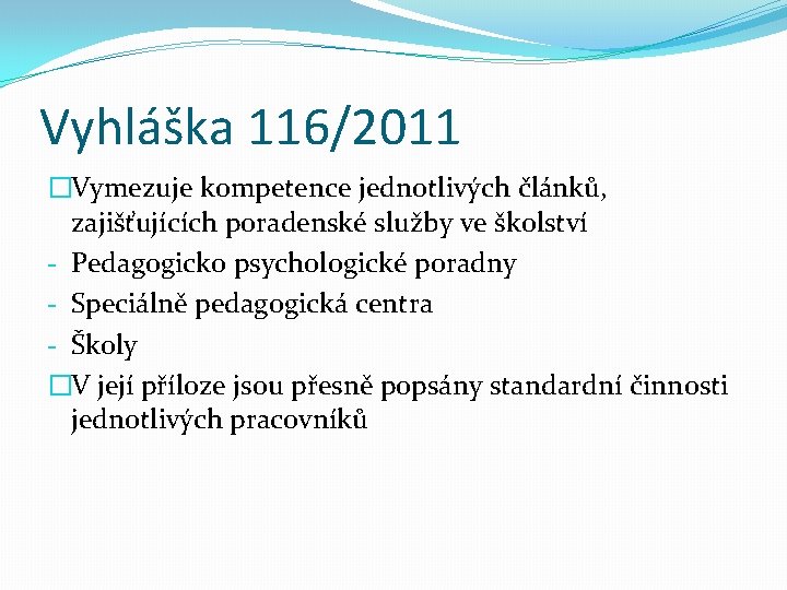 Vyhláška 116/2011 �Vymezuje kompetence jednotlivých článků, zajišťujících poradenské služby ve školství - Pedagogicko psychologické