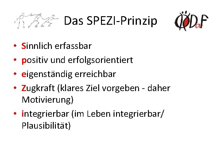 Das SPEZI-Prinzip Sinnlich erfassbar positiv und erfolgsorientiert eigenständig erreichbar Zugkraft (klares Ziel vorgeben -