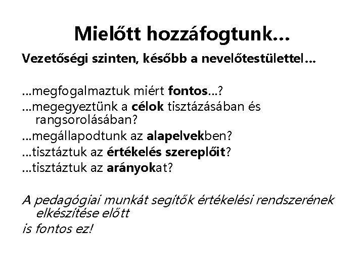 Mielőtt hozzáfogtunk… Vezetőségi szinten, később a nevelőtestülettel… …megfogalmaztuk miért fontos…? …megegyeztünk a célok tisztázásában