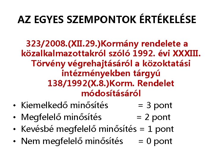 AZ EGYES SZEMPONTOK ÉRTÉKELÉSE • • 323/2008. (XII. 29. )Kormány rendelete a közalkalmazottakról szóló