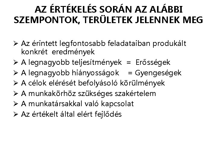 AZ ÉRTÉKELÉS SORÁN AZ ALÁBBI SZEMPONTOK, TERÜLETEK JELENNEK MEG Ø Az érintett legfontosabb feladataiban