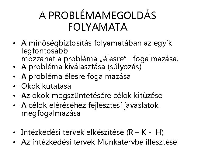 A PROBLÉMAMEGOLDÁS FOLYAMATA • A minőségbiztosítás folyamatában az egyik legfontosabb mozzanat a probléma „élesre”