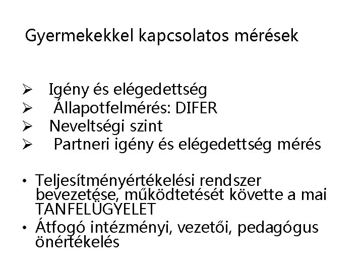 Gyermekekkel kapcsolatos mérések Ø Igény és elégedettség Ø Állapotfelmérés: DIFER Ø Neveltségi szint Ø