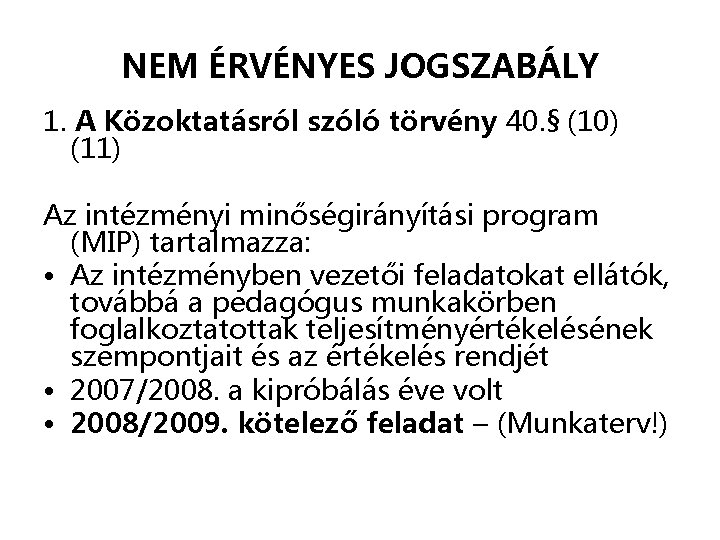 NEM ÉRVÉNYES JOGSZABÁLY 1. A Közoktatásról szóló törvény 40. § (10) (11) Az intézményi