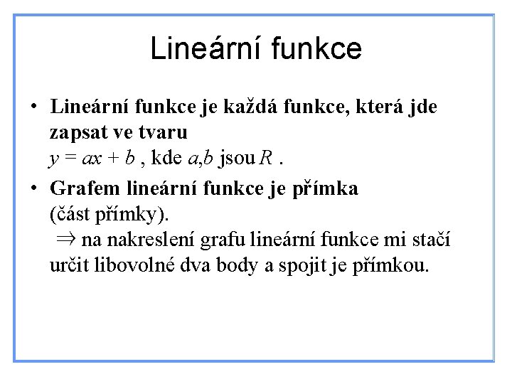 Lineární funkce • Lineární funkce je každá funkce, která jde zapsat ve tvaru y