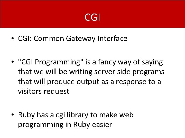 CGI • CGI: Common Gateway Interface • "CGI Programming" is a fancy way of