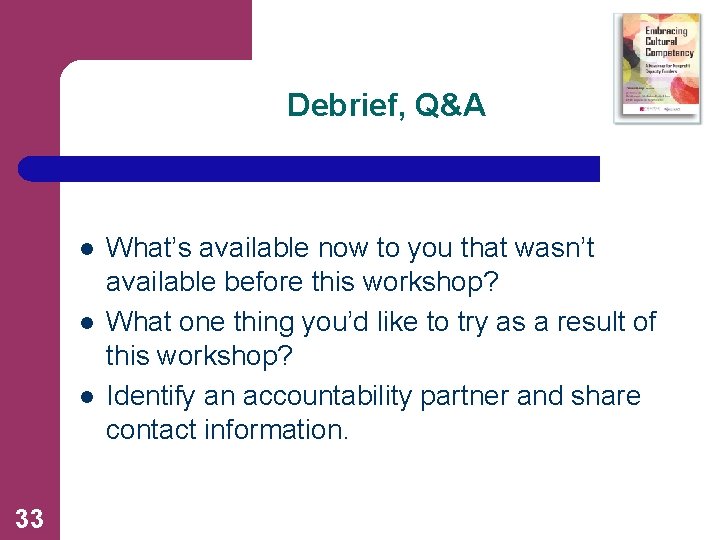 Debrief, Q&A l l l 33 What’s available now to you that wasn’t available