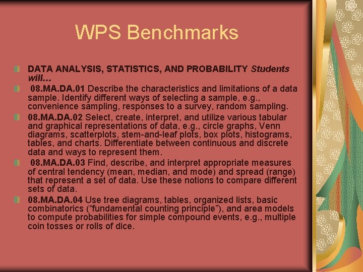 WPS Benchmarks DATA ANALYSIS, STATISTICS, AND PROBABILITY Students will… 08. MA. DA. 01 Describe