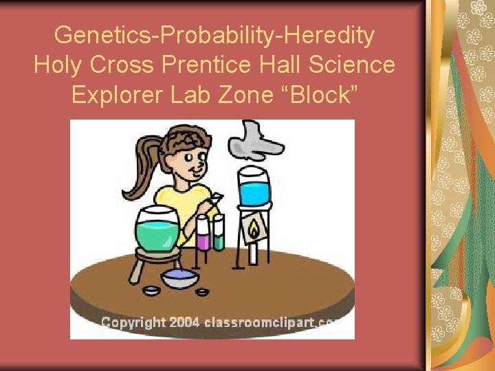 Genetics-Probability-Heredity Holy Cross Prentice Hall Science Explorer Lab Zone “Block” 