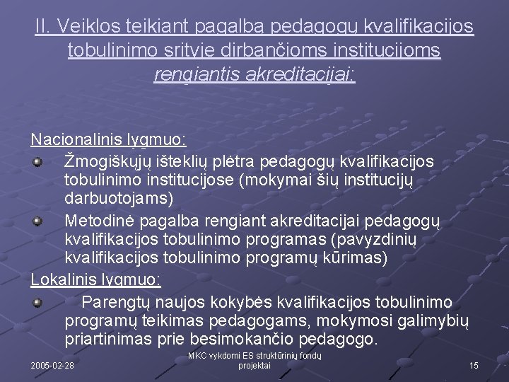 II. Veiklos teikiant pagalbą pedagogų kvalifikacijos tobulinimo srityje dirbančioms institucijoms rengiantis akreditacijai: Nacionalinis lygmuo: