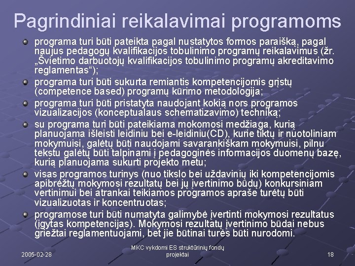 Pagrindiniai reikalavimai programoms programa turi būti pateikta pagal nustatytos formos paraišką, pagal naujus pedagogų