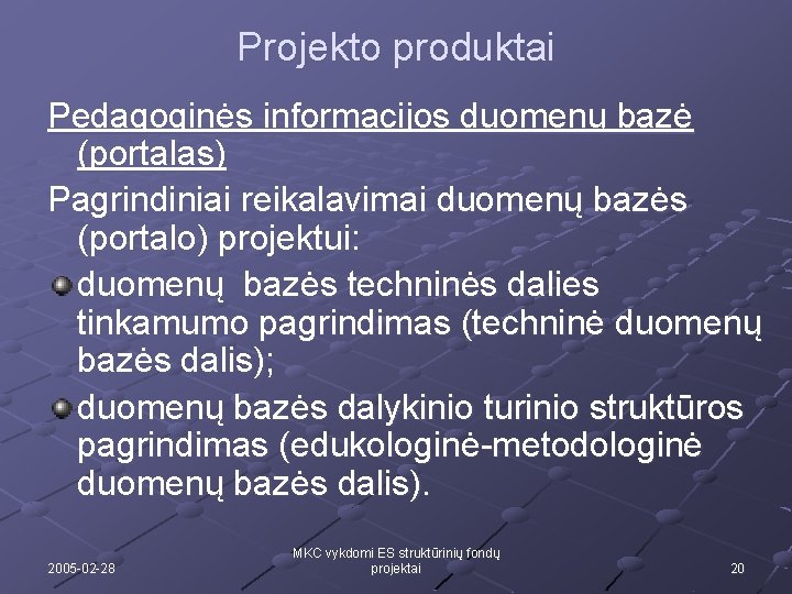 Projekto produktai Pedagoginės informacijos duomenų bazė (portalas) Pagrindiniai reikalavimai duomenų bazės (portalo) projektui: duomenų