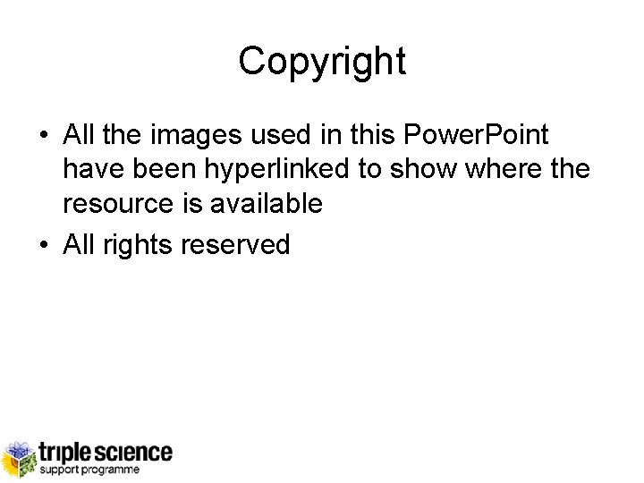 Copyright • All the images used in this Power. Point have been hyperlinked to