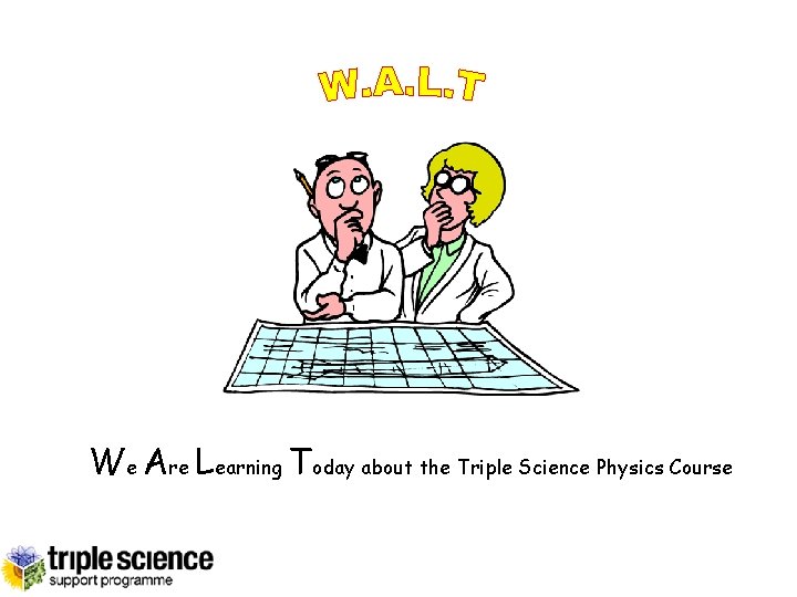 We Are Learning Today about the Triple Science Physics Course 