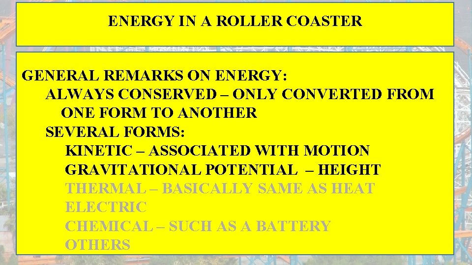 ENERGY IN A ROLLER COASTER GENERAL REMARKS ON ENERGY: ALWAYS CONSERVED – ONLY CONVERTED