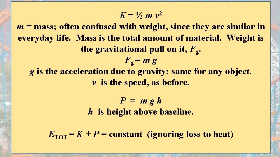 K = ½ m v 2 m = mass; often confused with weight, since