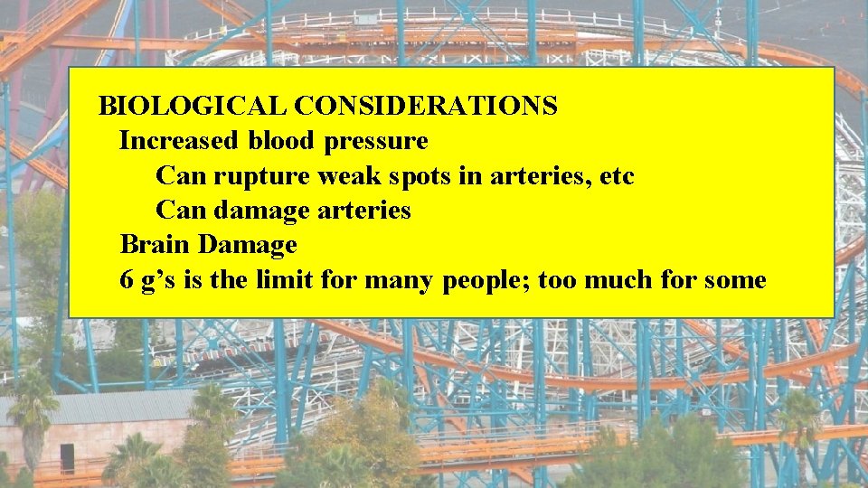 BIOLOGICAL CONSIDERATIONS Increased blood pressure Can rupture weak spots in arteries, etc Can damage