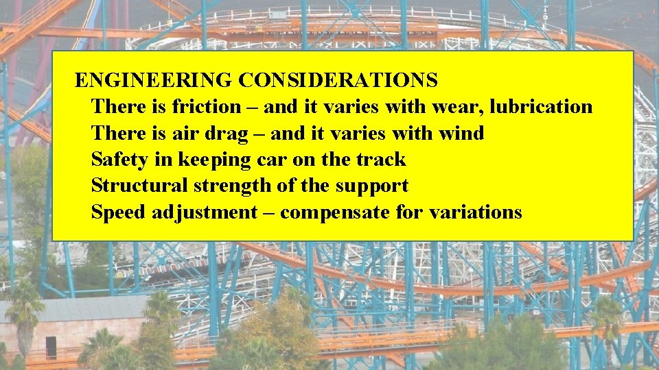 ENGINEERING CONSIDERATIONS There is friction – and it varies with wear, lubrication There is