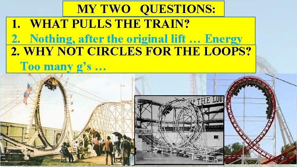 MY TWO QUESTIONS: 1. WHAT PULLS THE TRAIN? 2. Nothing, after the original lift